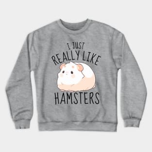 I Just Really Like Hamsters Funny Crewneck Sweatshirt